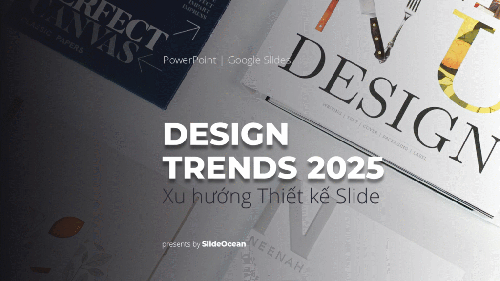 Xu Hướng Thiết Kế Thuyết Trình 2025 - Slide Design Trend