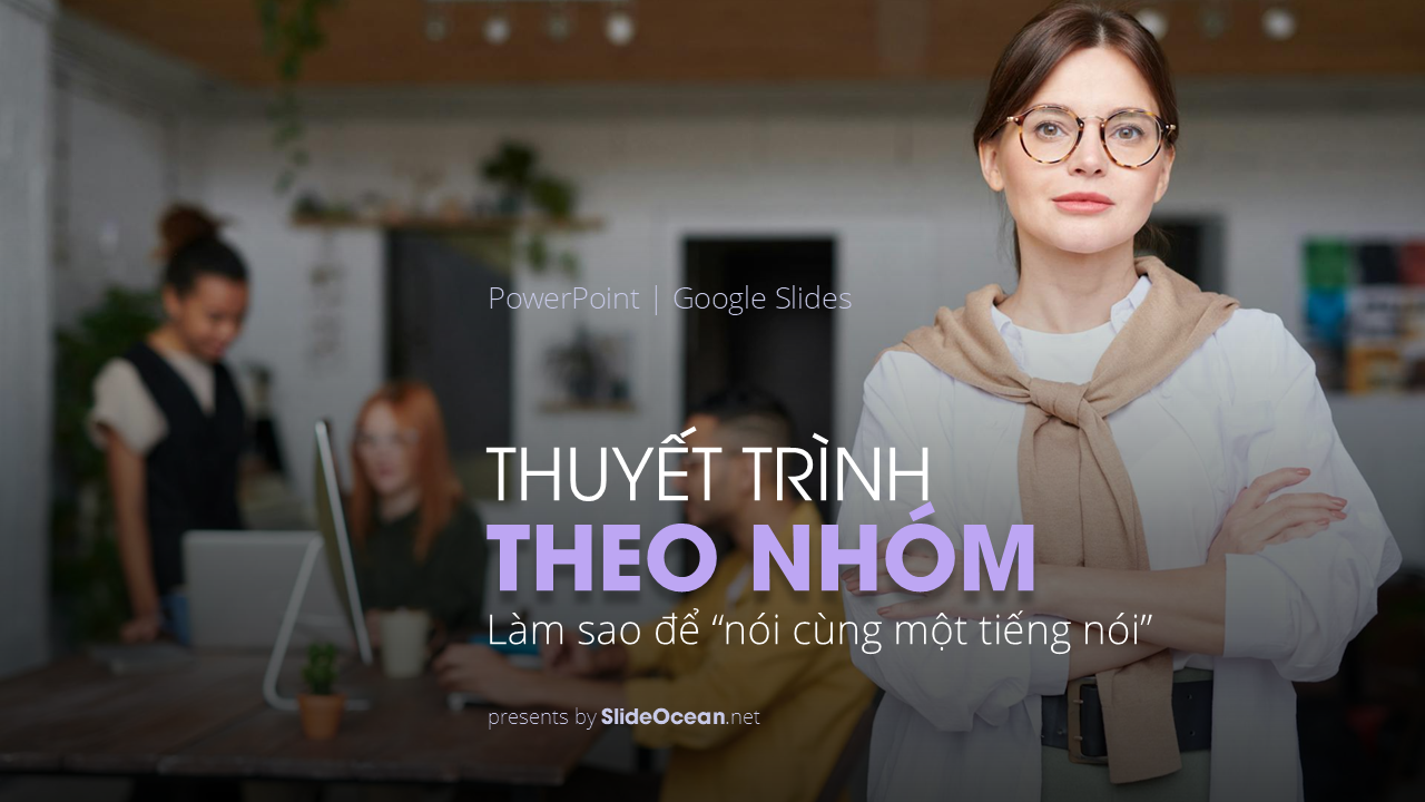 Nghệ thuật thuyết trình theo nhóm: Làm sao để “nói cùng một tiếng nói” - Cover
